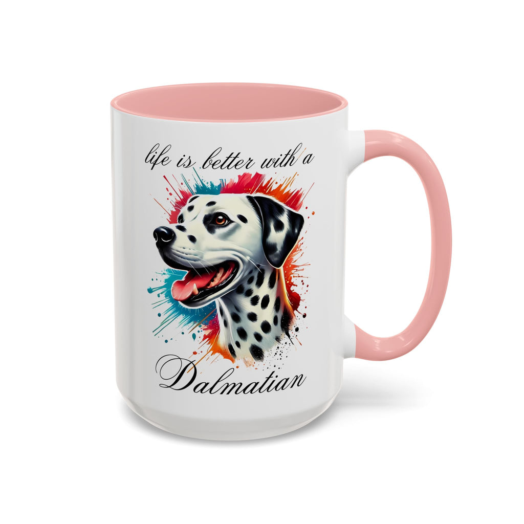DALMATIAN "life is better with a Dalmatian" mug, Morning Coffee, Accent Coffee Mug, 5 Colors, (11, 15oz sizes)