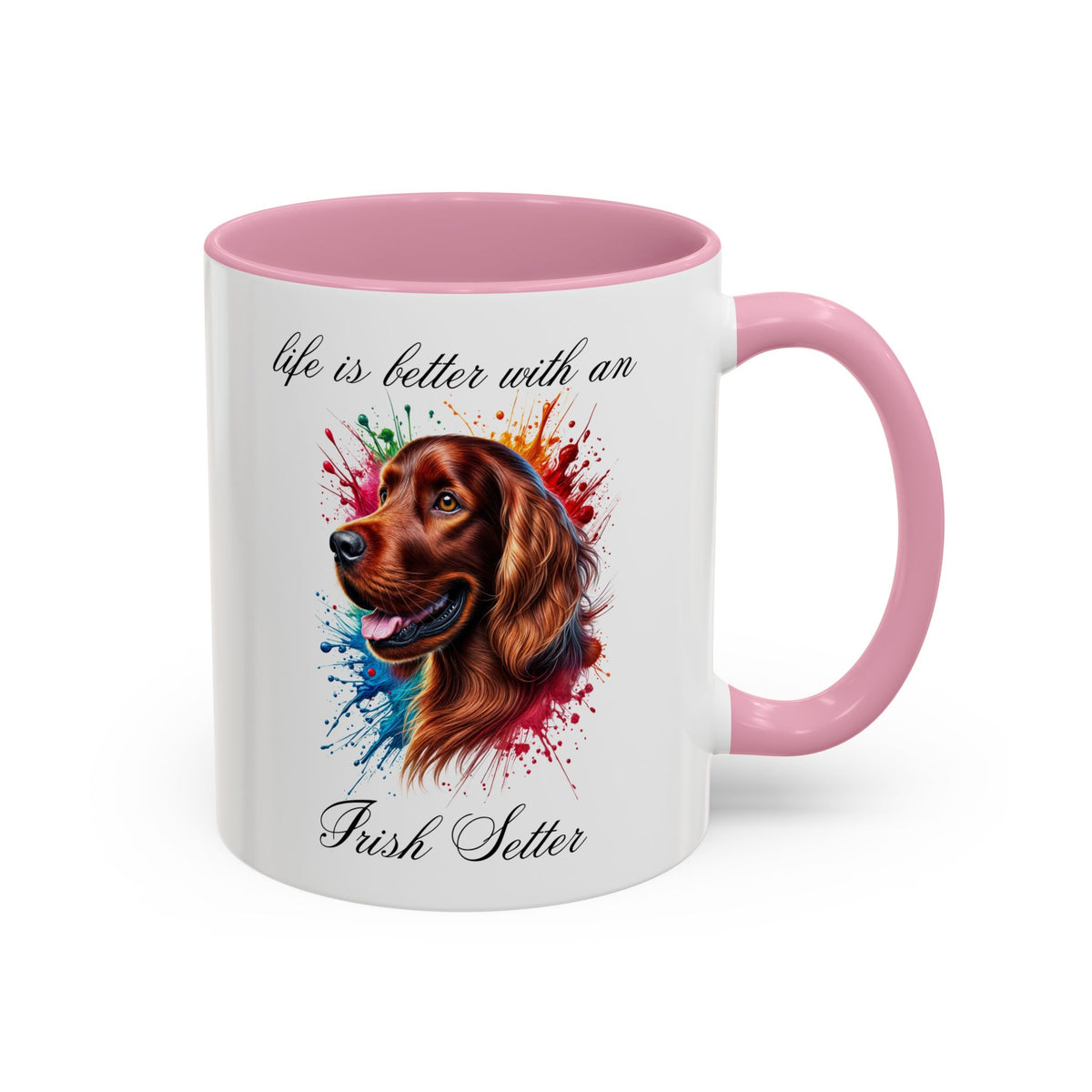 IRISH SETTER MUG "life is better with an Irish Setter" mug, Morning Coffee, Colorful Accent Coffee Mug, 12 Colors, 11 oz.