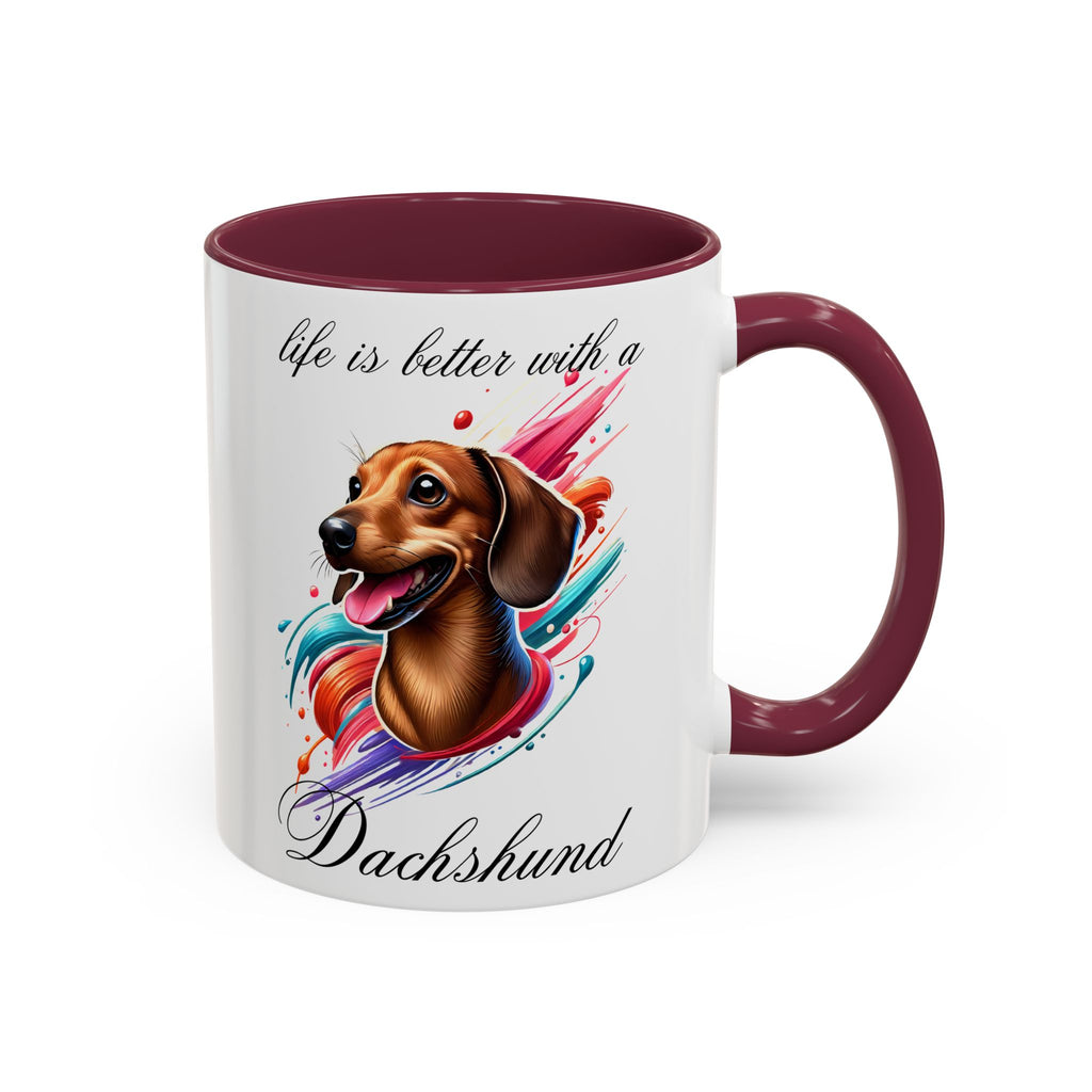 DACHSHUND MUG "life is better with a Dachshund" mug, Morning Coffee, Colorful Dachshund Accent Coffee Mug, 12 Colors, 11 oz.