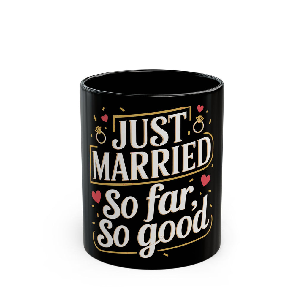 "Just Married so far so good" | Black Ceramic Mug | Gift for Newlyweds | (11oz, 15oz sizes)