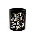 "Just Married so far so good" | Black Ceramic Mug | Gift for Newlyweds | (11oz, 15oz sizes)