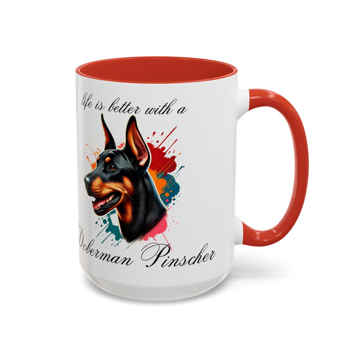 DOBERMAN PINSCHER "life is better with a Doberman Pinscher" mug, Morning Coffee, Accent Coffee Mug, 5 Colors, (11, 15oz)