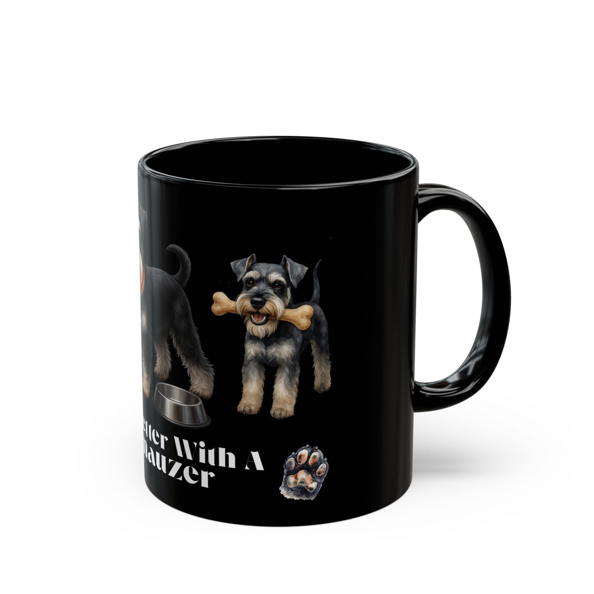 SCHNAUZER  mug "Life Is Better With A" Mug Perfect Gift for Dog Owners Pet Lovers Animal Lover, Holiday Gift, Coffee Lover