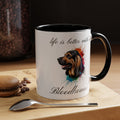 BLOODHOUND COFFEE MUG "life is better with a Bloodhound" coffee mug, Accent Coffee Mug, 5 Colors, 11, 15ozAccent Coffee Mug (11, 15oz)