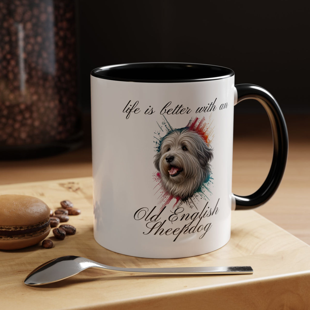 OLD ENGLISH SHEEPDOG Mug "life is better with an Old English Sheepdog" mug, Morning Coffee, Accent Coffee Mug, 5 Colors, (11, 15oz sizes)