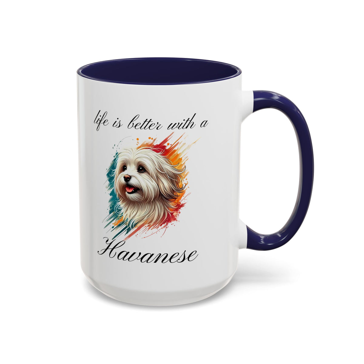 HAVANESE COFFEE MUG "life is better with a Havanese" mug, Morning Havanese Coffee, Accent Coffee Mug, 5 Colors, (11, 15oz)