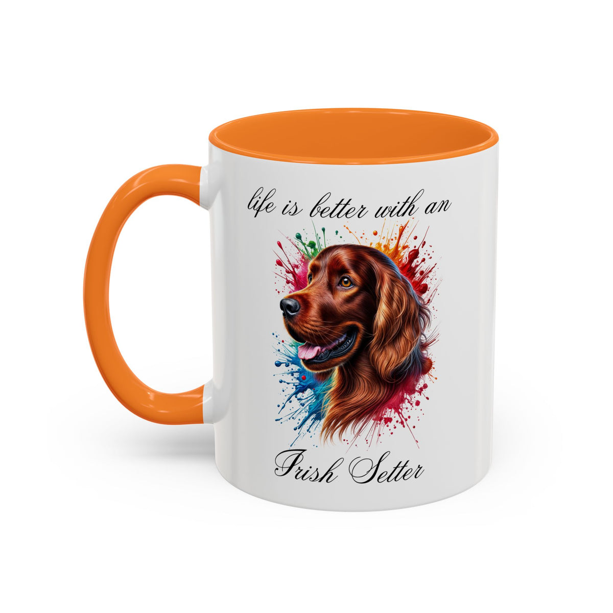 IRISH SETTER MUG "life is better with an Irish Setter" mug, Morning Coffee, Colorful Accent Coffee Mug, 12 Colors, 11 oz.