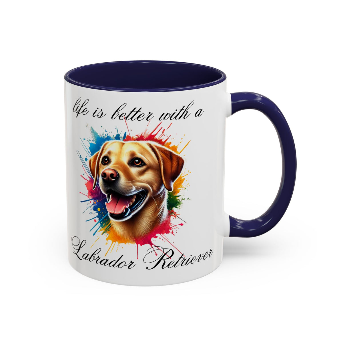 LABRADOR RETRIEVER "life is better with a Labrador Retriever" mug, Morning Coffee, Accent Coffee Mug, 5 Colors, (11, 15oz sizes)