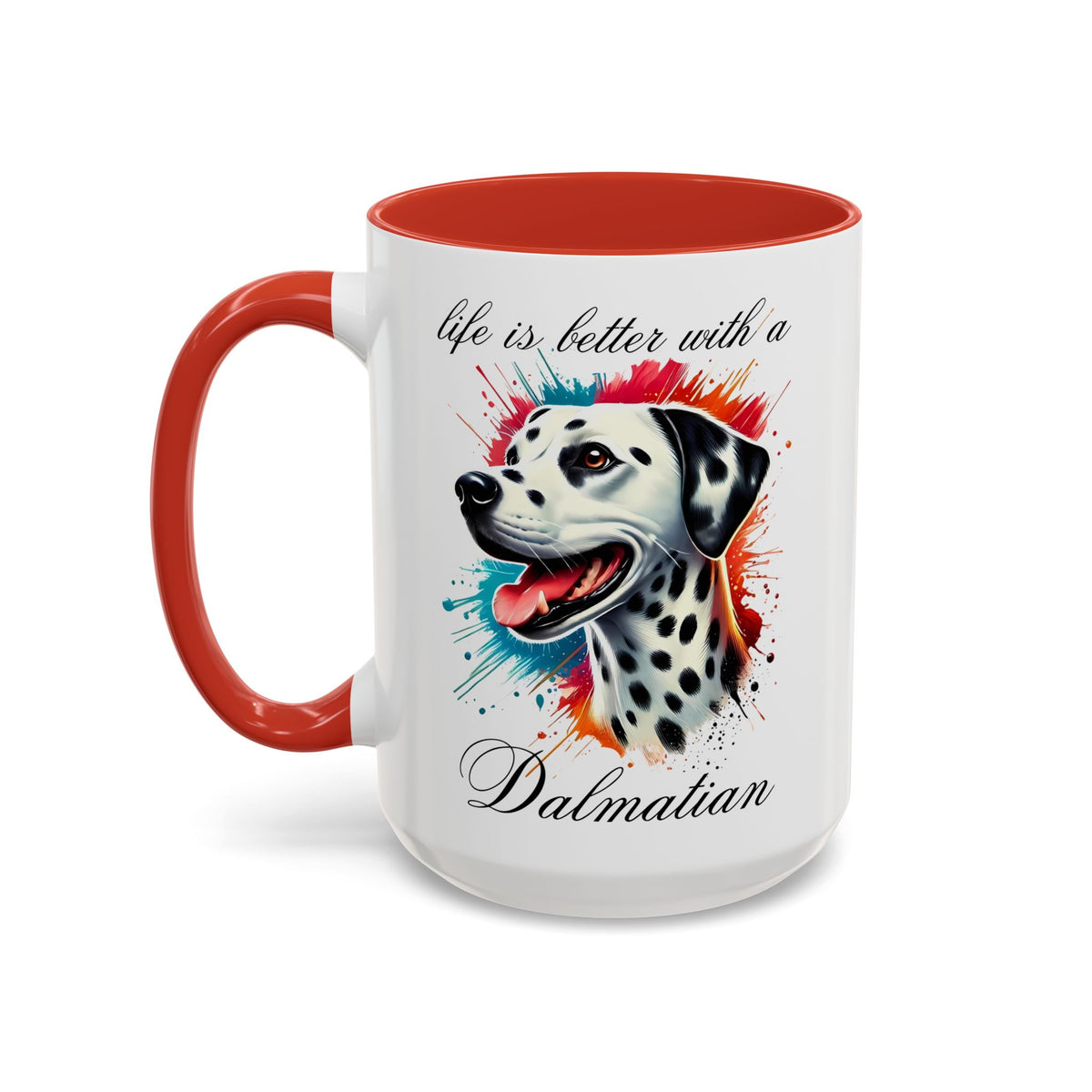 DALMATIAN "life is better with a Dalmatian" mug, Morning Coffee, Accent Coffee Mug, 5 Colors, (11, 15oz sizes)