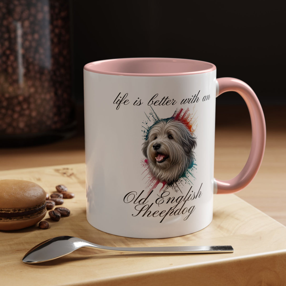 OLD ENGLISH SHEEPDOG Mug "life is better with an Old English Sheepdog" mug, Morning Coffee, Accent Coffee Mug, 5 Colors, (11, 15oz sizes)