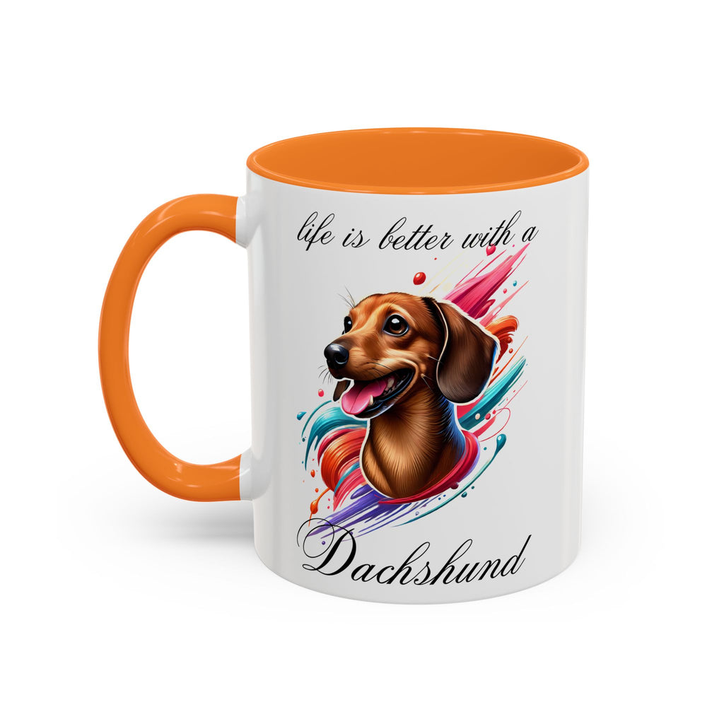 DACHSHUND MUG "life is better with a Dachshund" mug, Morning Coffee, Colorful Dachshund Accent Coffee Mug, 12 Colors, 11 oz.