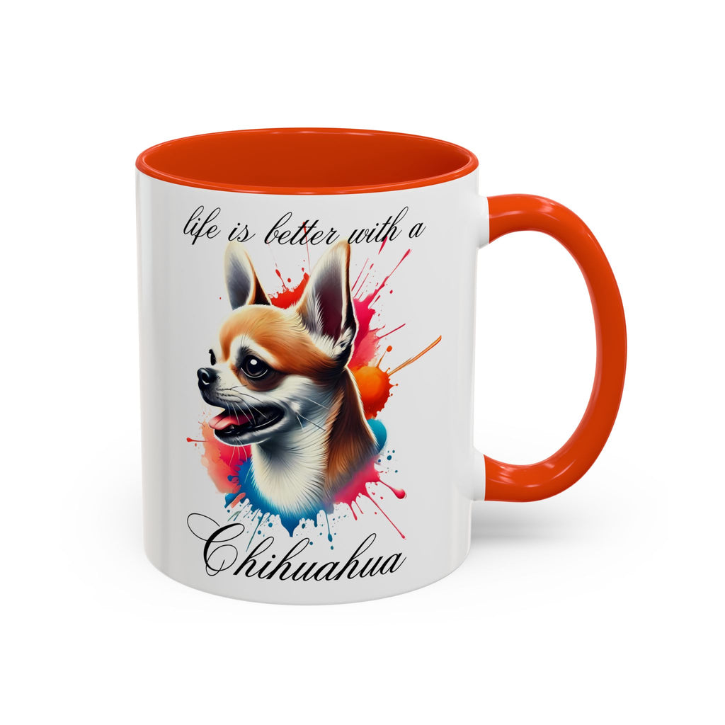 CHIHUAHUA MUG "life is better with a Chihuahua" mug, Morning Coffee, Colorful Chihuahua Accent Coffee Mug, 12 Colors, 11 oz.