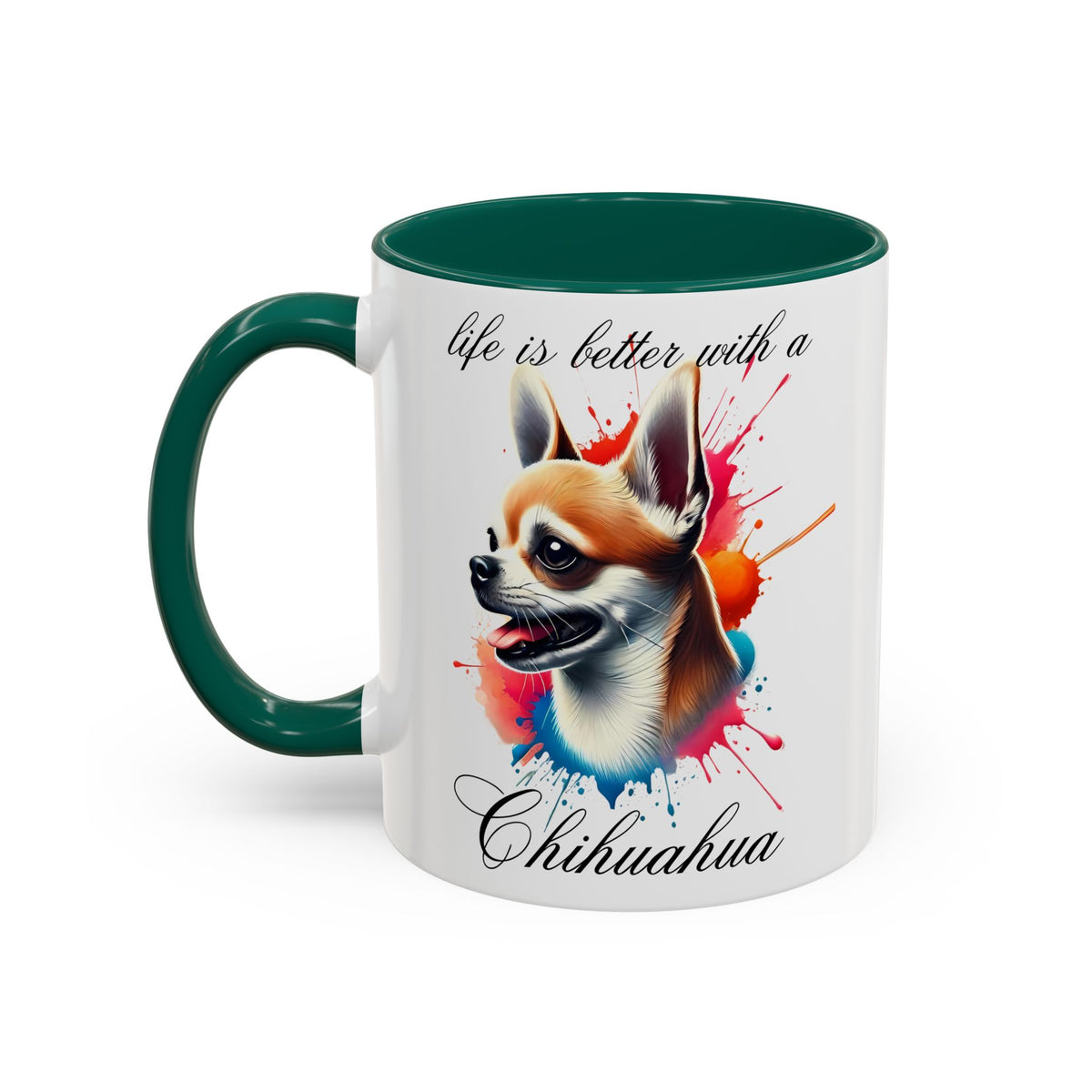 CHIHUAHUA MUG "life is better with a Chihuahua" mug, Morning Coffee, Colorful Chihuahua Accent Coffee Mug, 12 Colors, 11 oz.