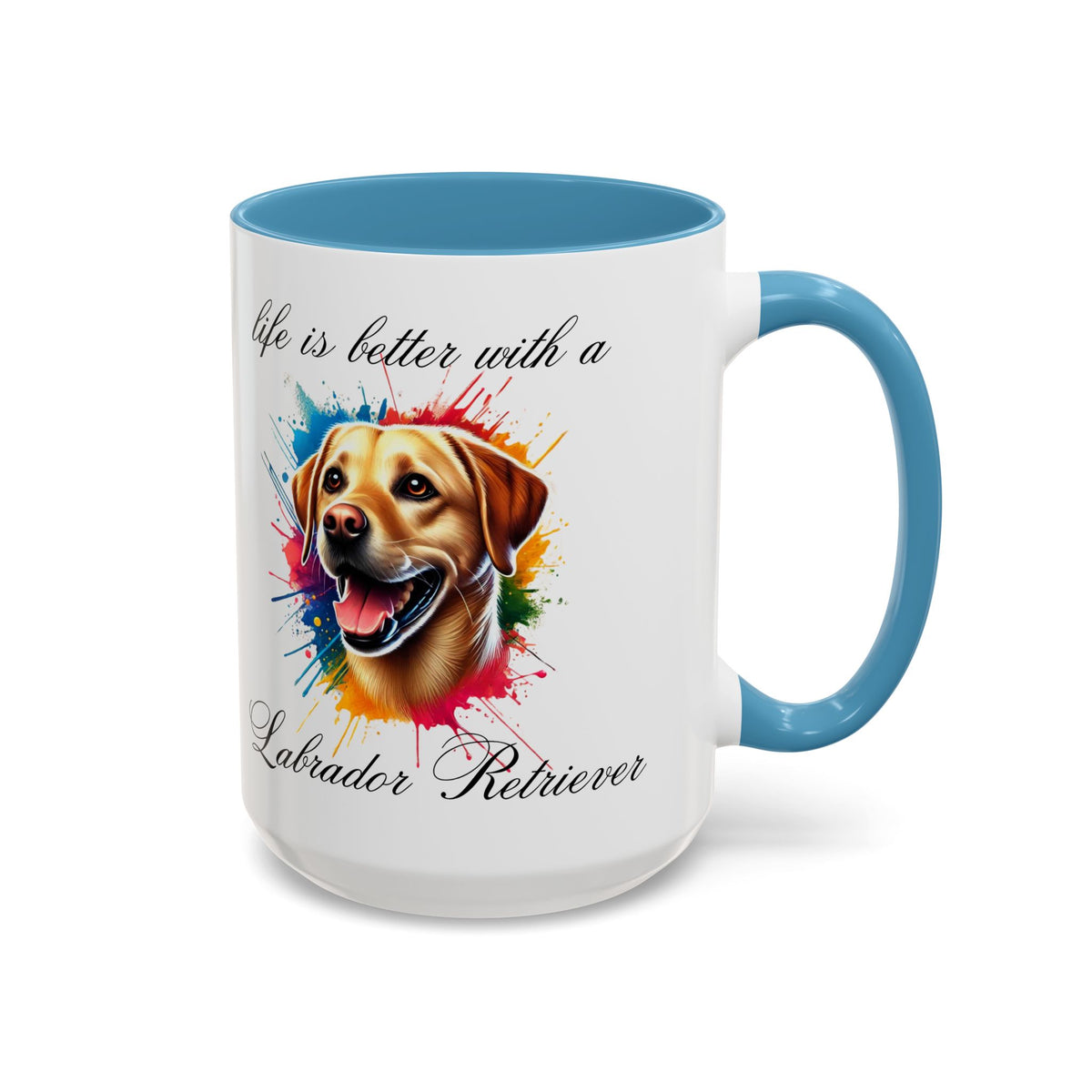 LABRADOR RETRIEVER "life is better with a Labrador Retriever" mug, Morning Coffee, Accent Coffee Mug, 5 Colors, (11, 15oz sizes)