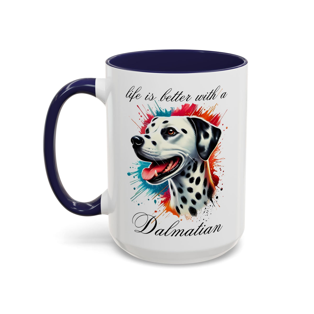 DALMATIAN "life is better with a Dalmatian" mug, Morning Coffee, Accent Coffee Mug, 5 Colors, (11, 15oz sizes)