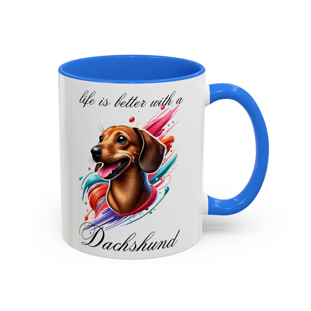 DACHSHUND MUG "life is better with a Dachshund" mug, Morning Coffee, Colorful Dachshund Accent Coffee Mug, 12 Colors, 11 oz.