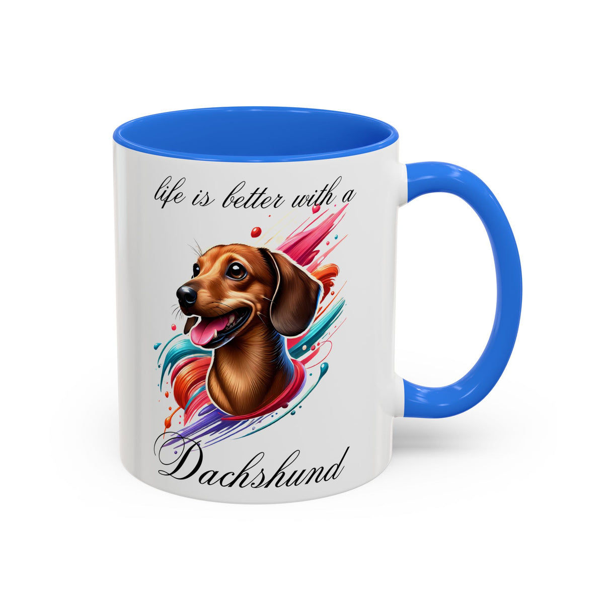 DACHSHUND MUG "life is better with a Dachshund" mug, Morning Coffee, Colorful Dachshund Accent Coffee Mug, 12 Colors, 11 oz.