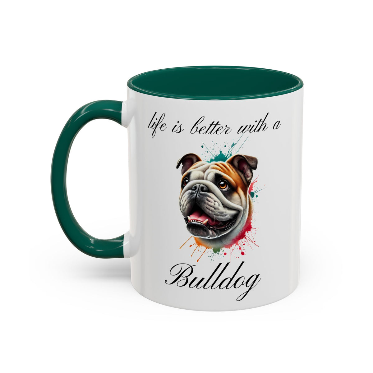 BULLDOG MUG "life is better with a Bulldog" mug, Morning Coffee, Colorful Bulldog Accent Coffee Mug, 12 Colors, 11 oz.