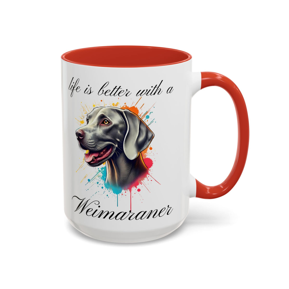 WEIMARANER "life is better with a Weimaraner" mug, Morning Coffee, Accent Coffee Mug, 5 Colors, (11, 15oz sizes)