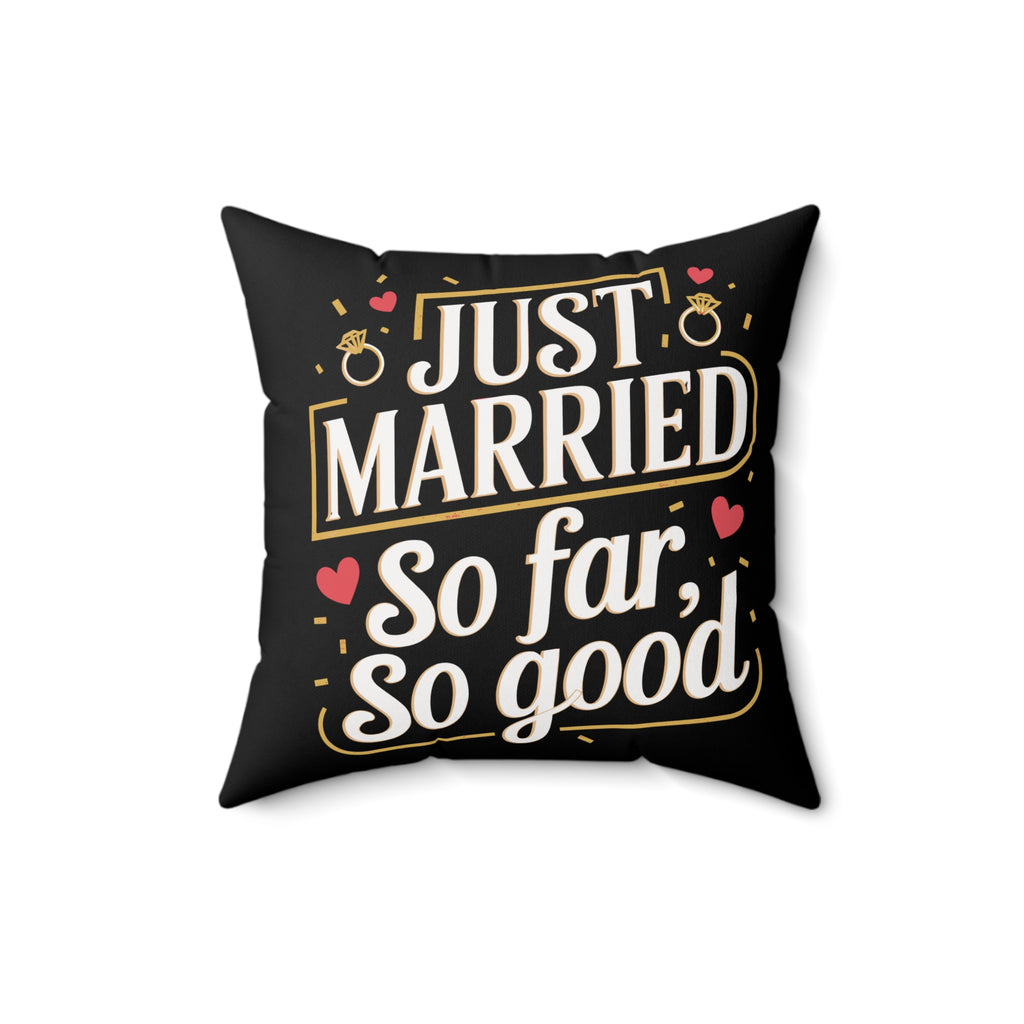 Spun Polyester Square Pillow | Celebrate Newlywed Life With a Touch of Humor and Elegance; "JUST MARRIED So Far So Good" | 4 sizes