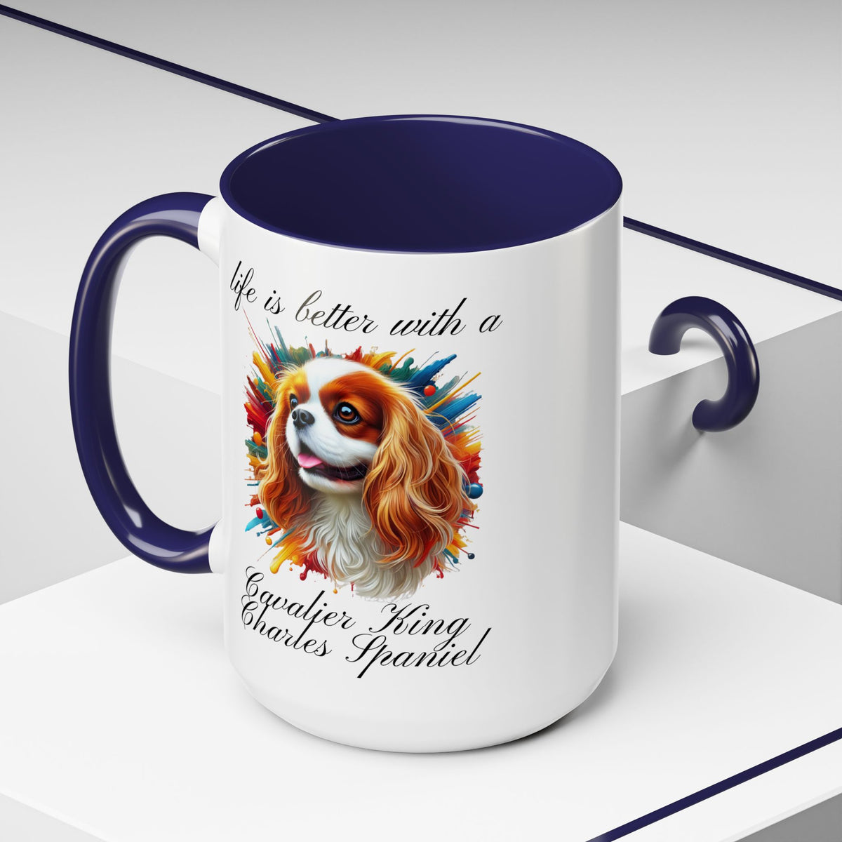 CAVALIER KING CHARLES Spaniel "life is better with a Cavalier King Charles" mug, Morning Coffee or Tea, Accent Dog Coffee Mug, 5 Colors, two sizes, 11, 15 oz