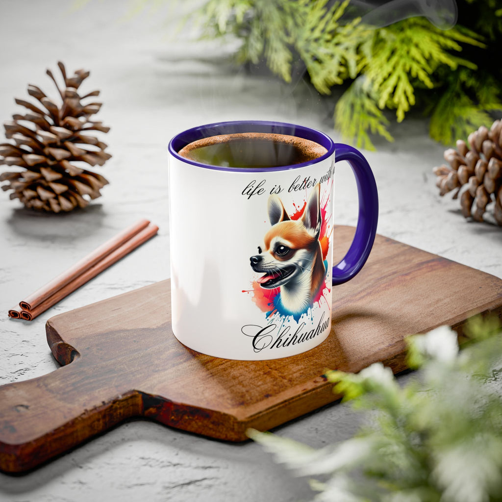 CHIHUAHUA MUG "life is better with a Chihuahua" mug, Morning Coffee, Colorful Chihuahua Accent Coffee Mug, 12 Colors, 11 oz.
