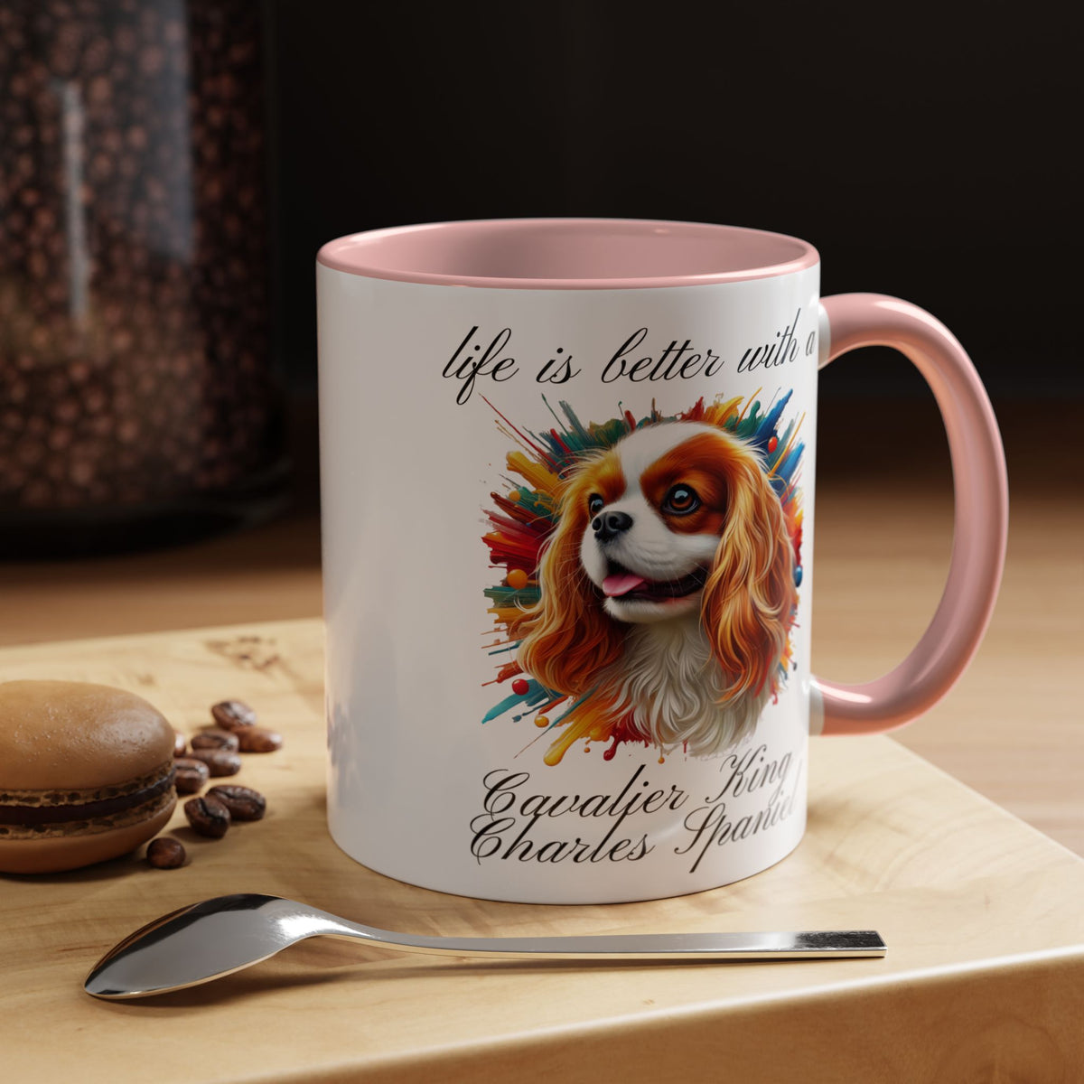 CAVALIER KING CHARLES Spaniel "life is better with a Cavalier King Charles" mug, Morning Coffee or Tea, Accent Dog Coffee Mug, 5 Colors, two sizes, 11, 15 oz