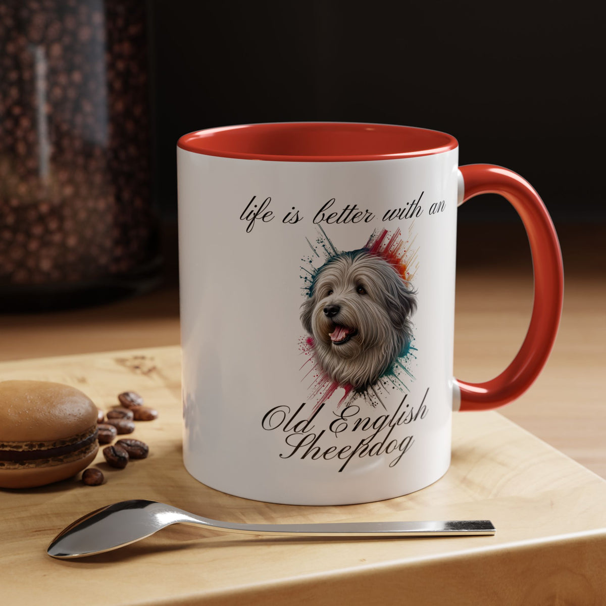 OLD ENGLISH SHEEPDOG Mug "life is better with an Old English Sheepdog" mug, Morning Coffee, Accent Coffee Mug, 5 Colors, (11, 15oz sizes)