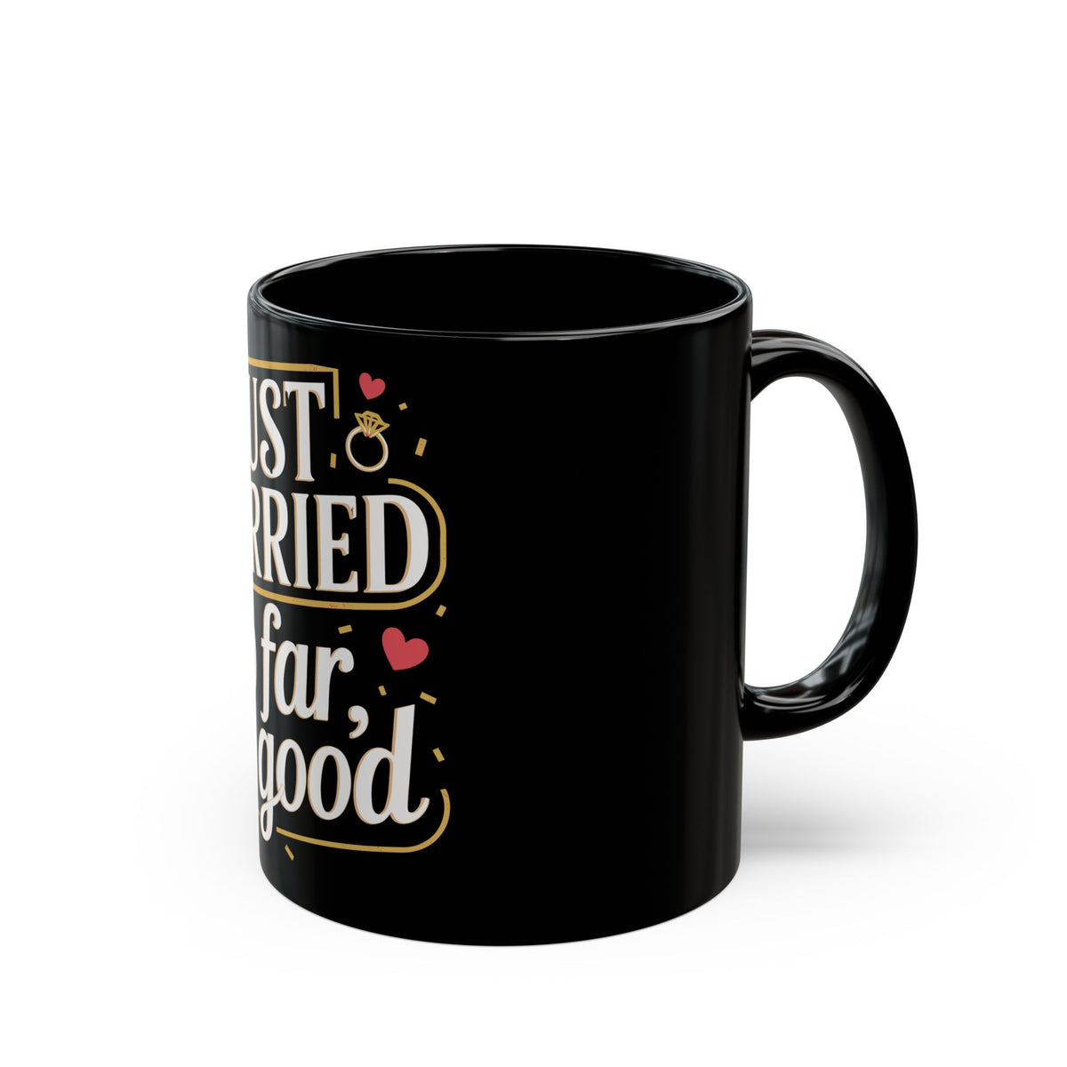 "Just Married so far so good" | Black Ceramic Mug | Gift for Newlyweds | (11oz, 15oz sizes)