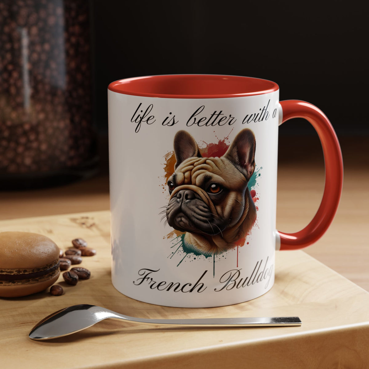 FRENCH BULLDOG "life is better with a French Bulldog" mug, Morning Coffee, Accent Coffee Mug, 5 Colors, (11, 15oz sizes)