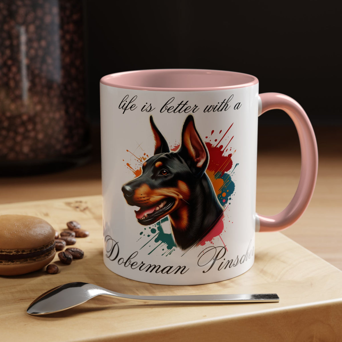 DOBERMAN PINSCHER "life is better with a Doberman Pinscher" mug, Morning Coffee, Accent Coffee Mug, 5 Colors, (11, 15oz)