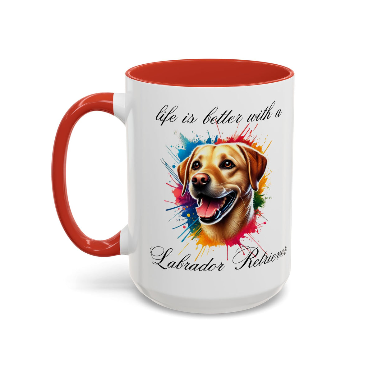 LABRADOR RETRIEVER "life is better with a Labrador Retriever" mug, Morning Coffee, Accent Coffee Mug, 5 Colors, (11, 15oz sizes)