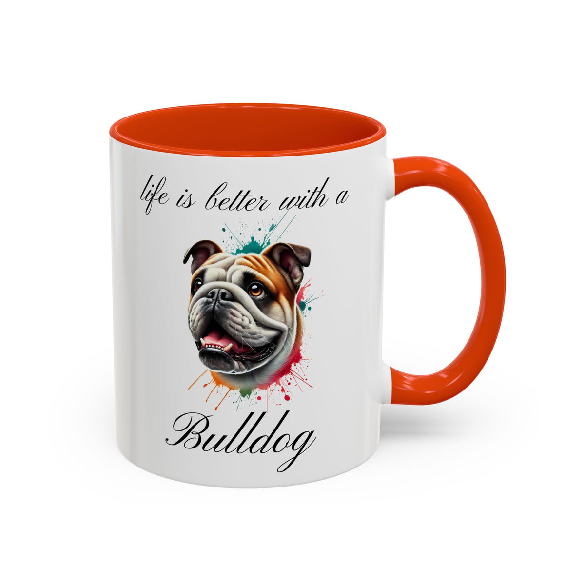 BULLDOG MUG "life is better with a Bulldog" mug, Morning Coffee, Colorful Bulldog Accent Coffee Mug, 12 Colors, 11 oz.