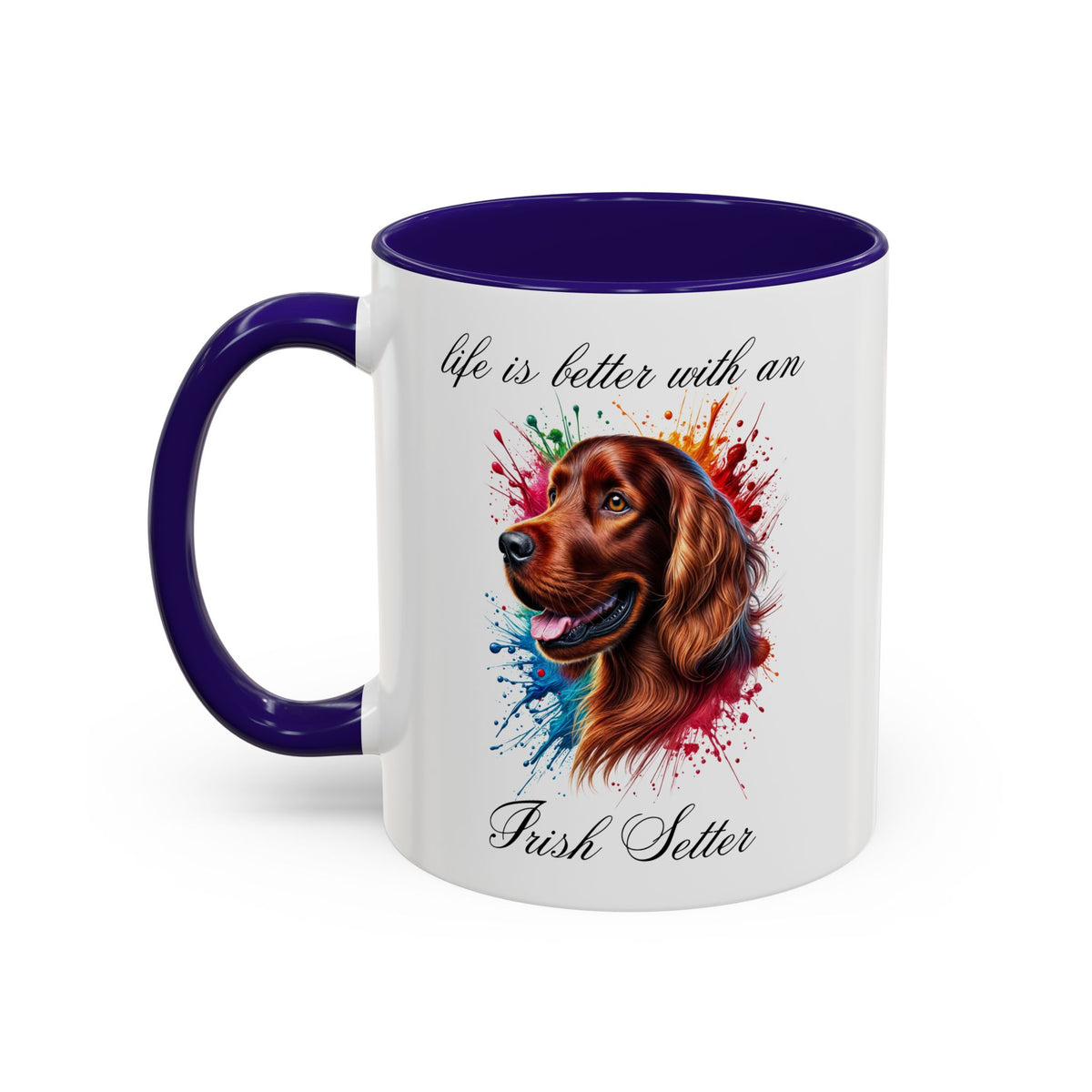 IRISH SETTER MUG "life is better with an Irish Setter" mug, Morning Coffee, Colorful Accent Coffee Mug, 12 Colors, 11 oz.