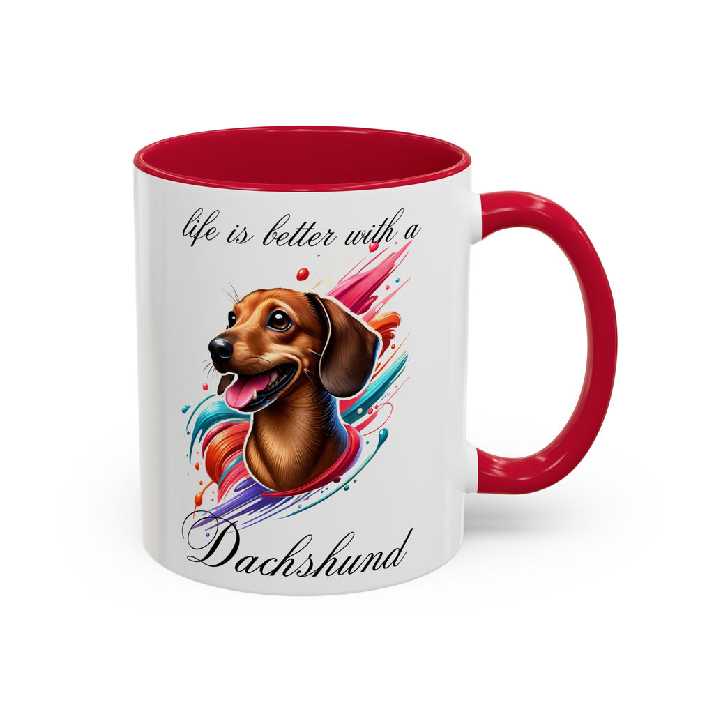 DACHSHUND MUG "life is better with a Dachshund" mug, Morning Coffee, Colorful Dachshund Accent Coffee Mug, 12 Colors, 11 oz.