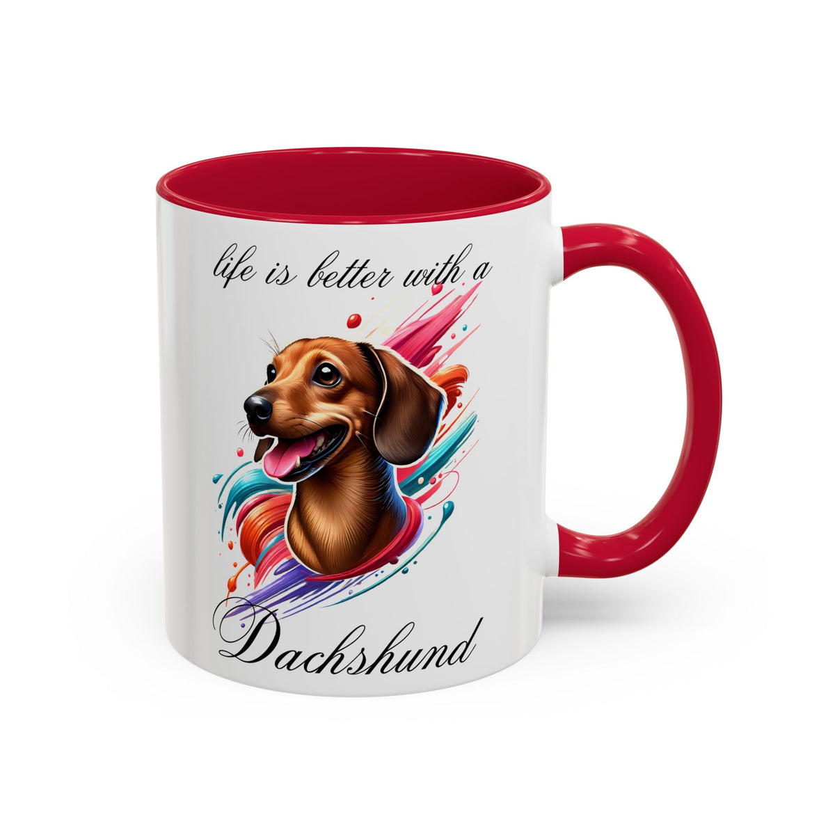 DACHSHUND MUG "life is better with a Dachshund" mug, Morning Coffee, Colorful Dachshund Accent Coffee Mug, 12 Colors, 11 oz.