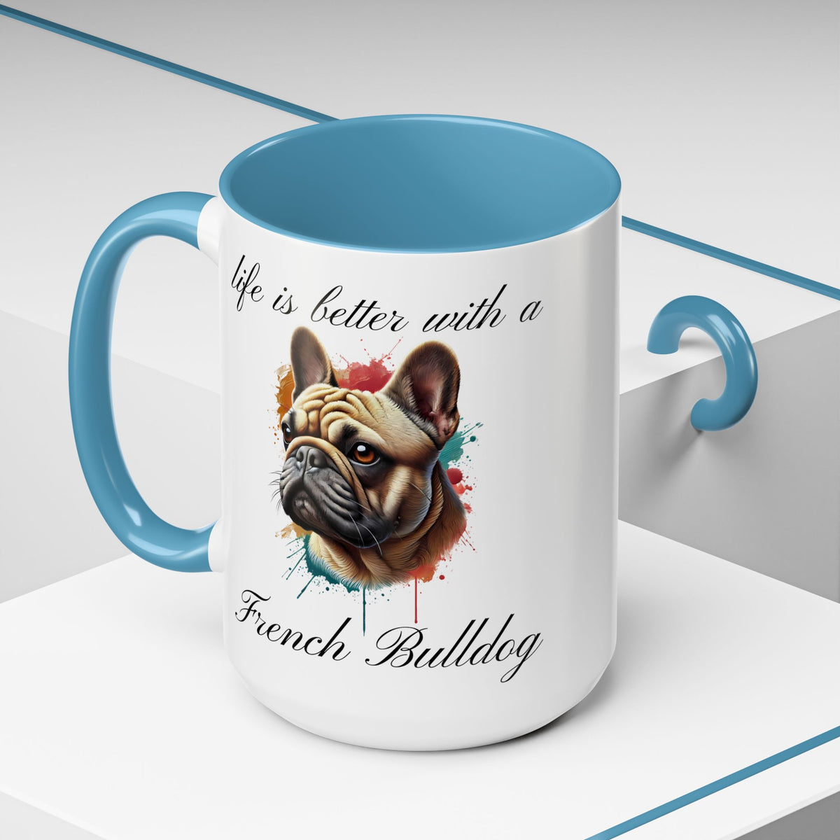 FRENCH BULLDOG "life is better with a French Bulldog" mug, Morning Coffee, Accent Coffee Mug, 5 Colors, (11, 15oz sizes)