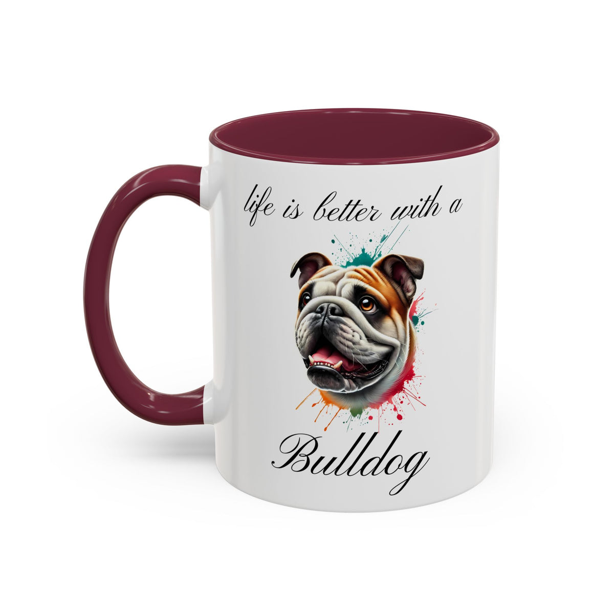 BULLDOG MUG "life is better with a Bulldog" mug, Morning Coffee, Colorful Bulldog Accent Coffee Mug, 12 Colors, 11 oz.