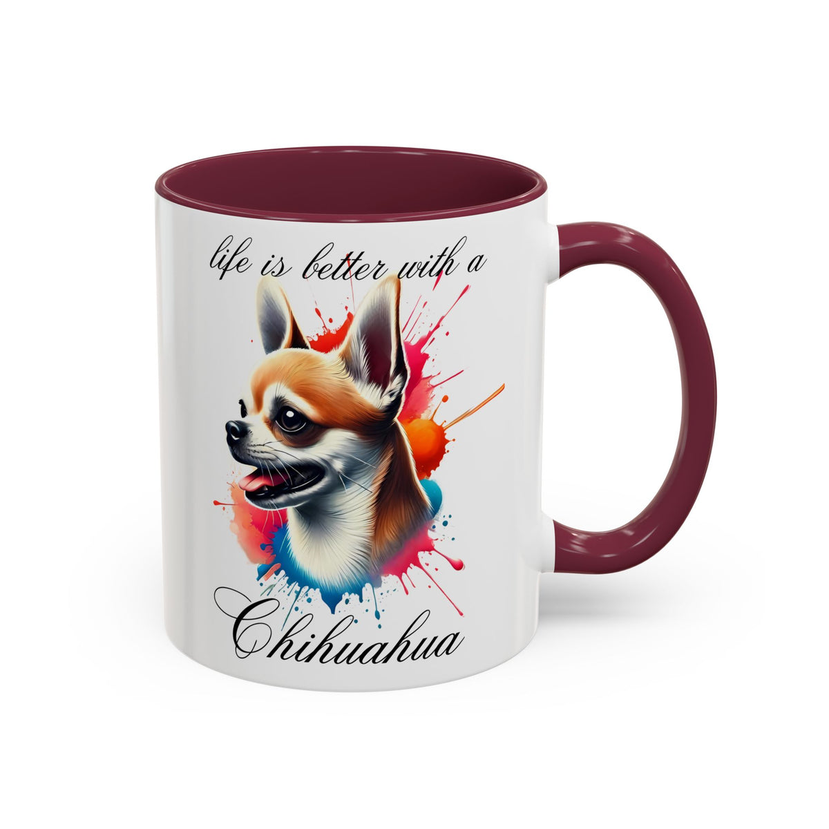 CHIHUAHUA MUG "life is better with a Chihuahua" mug, Morning Coffee, Colorful Chihuahua Accent Coffee Mug, 12 Colors, 11 oz.