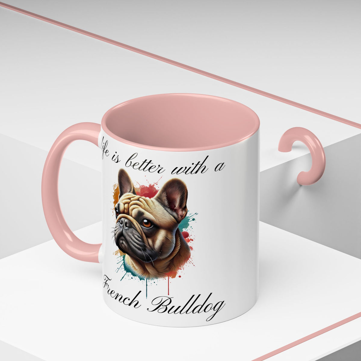 FRENCH BULLDOG "life is better with a French Bulldog" mug, Morning Coffee, Accent Coffee Mug, 5 Colors, (11, 15oz sizes)