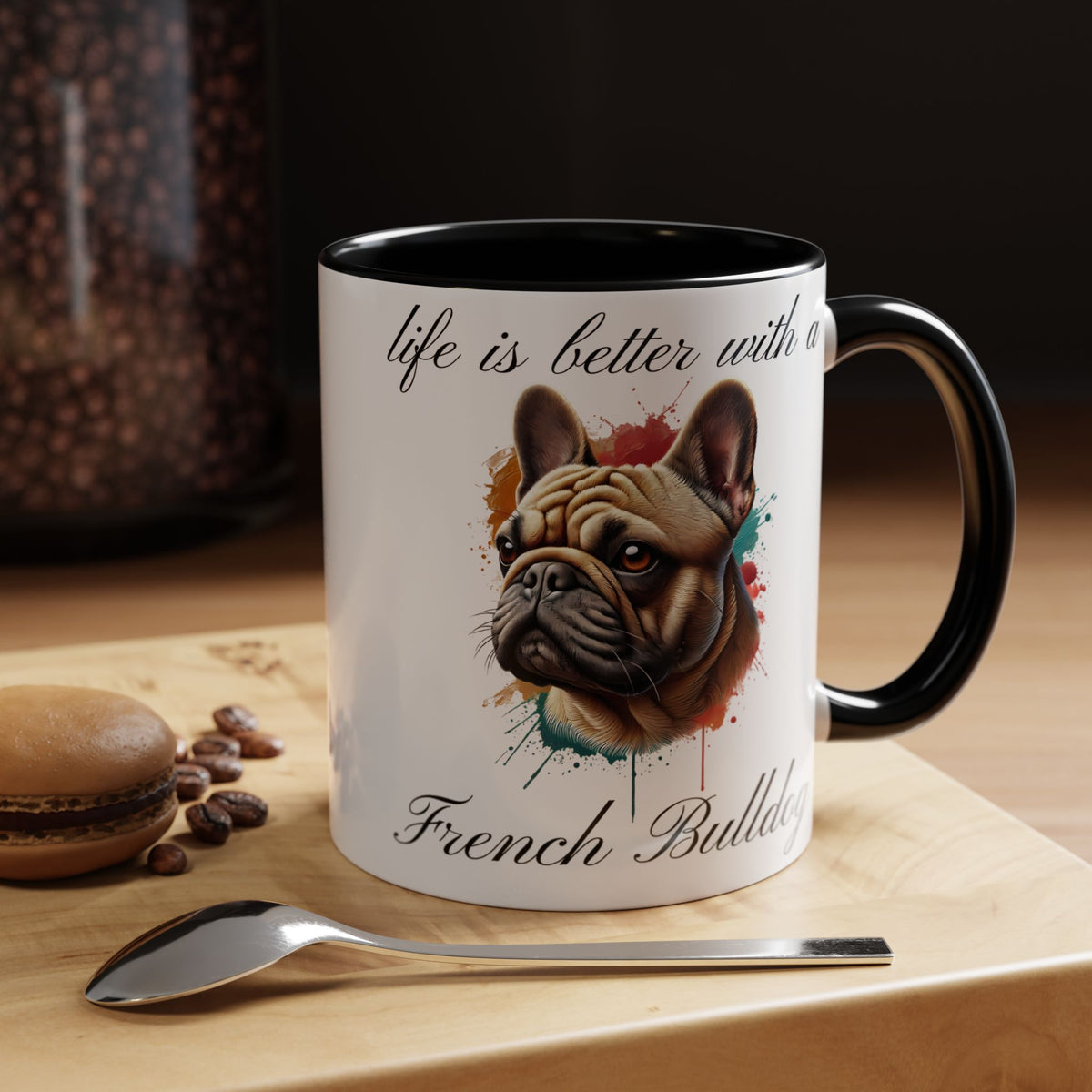 FRENCH BULLDOG "life is better with a French Bulldog" mug, Morning Coffee, Accent Coffee Mug, 5 Colors, (11, 15oz sizes)