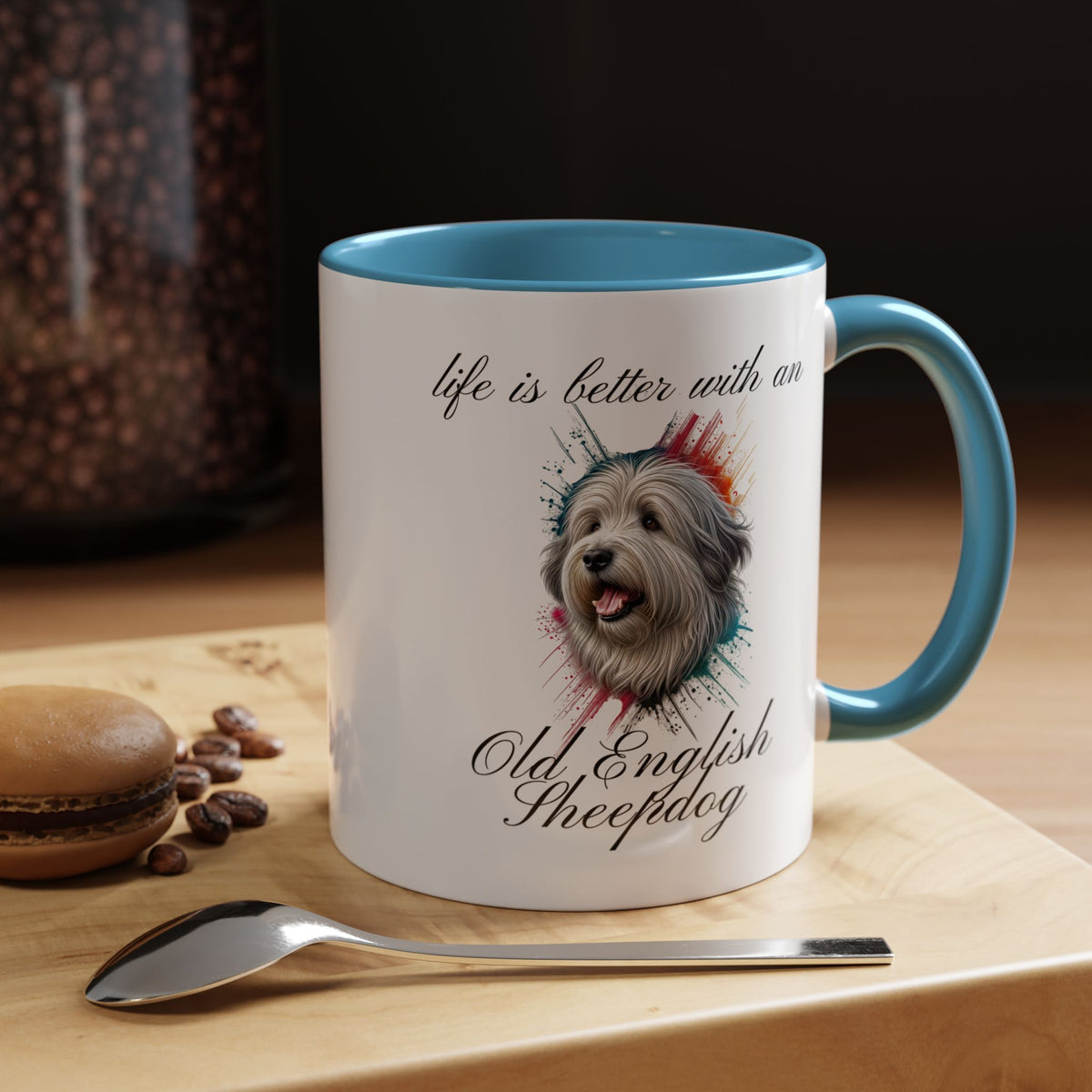 OLD ENGLISH SHEEPDOG Mug "life is better with an Old English Sheepdog" mug, Morning Coffee, Accent Coffee Mug, 5 Colors, (11, 15oz sizes)