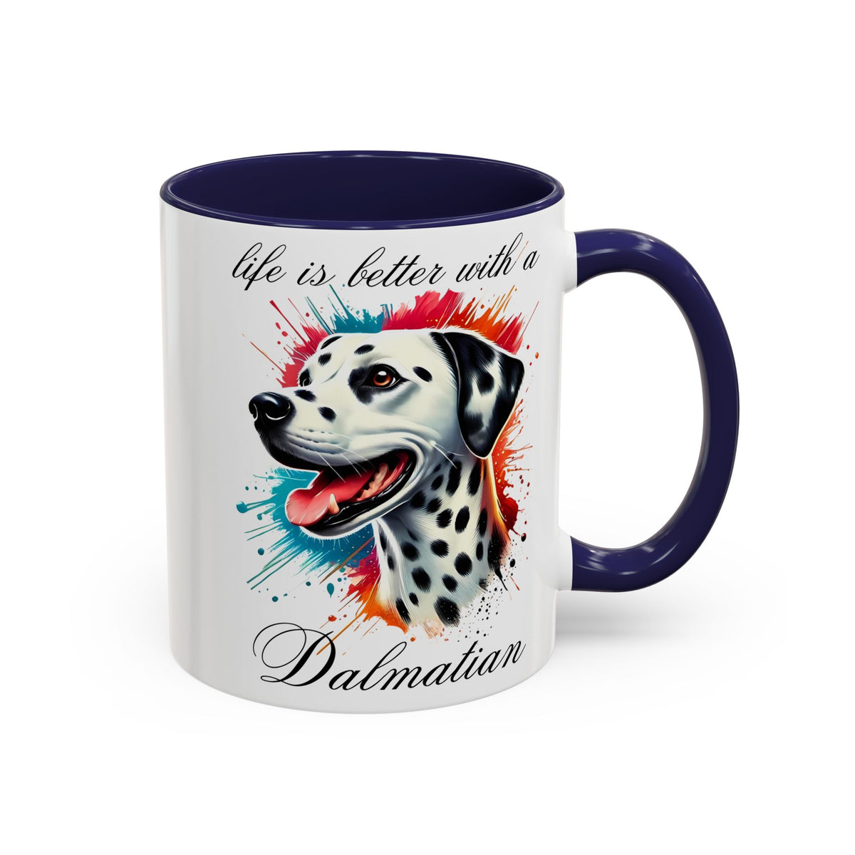 DALMATIAN "life is better with a Dalmatian" mug, Morning Coffee, Accent Coffee Mug, 5 Colors, (11, 15oz sizes)