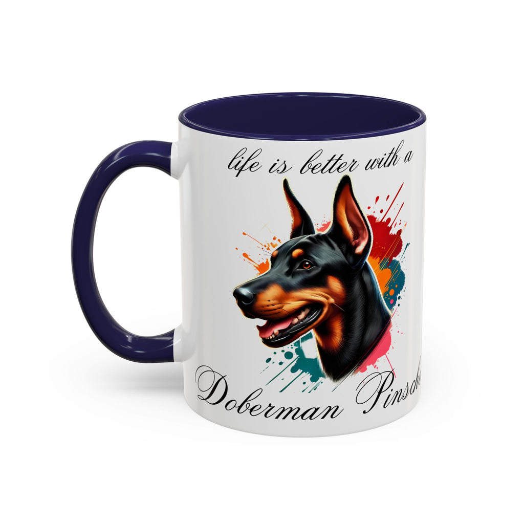 DOBERMAN PINSCHER "life is better with a Doberman Pinscher" mug, Morning Coffee, Accent Coffee Mug, 5 Colors, (11, 15oz)