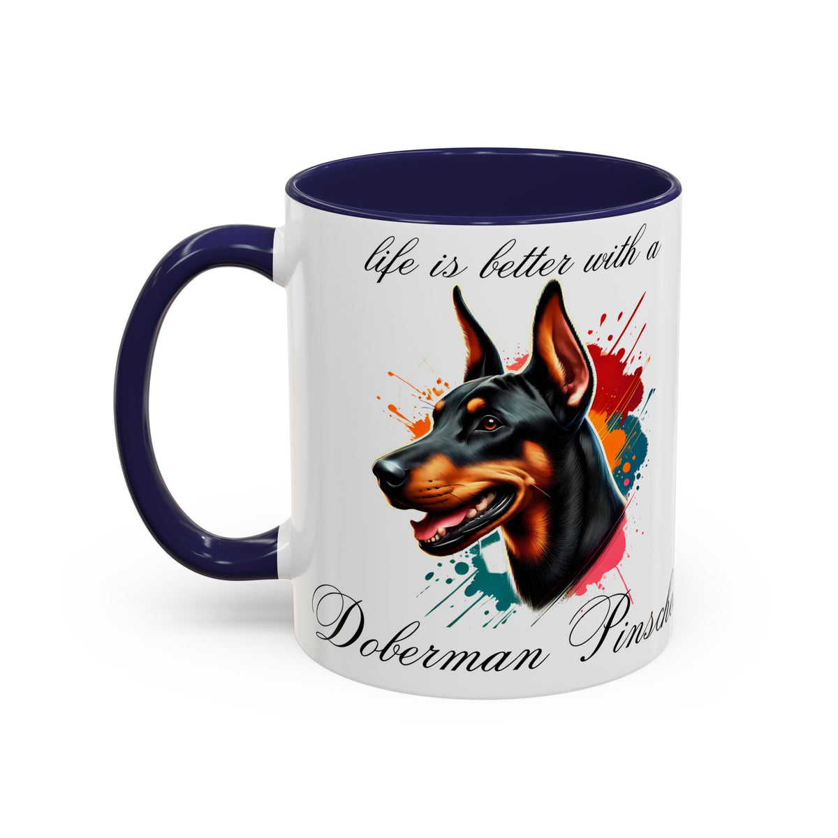 DOBERMAN PINSCHER "life is better with a Doberman Pinscher" mug, Morning Coffee, Accent Coffee Mug, 5 Colors, (11, 15oz)