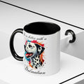 DALMATIAN "life is better with a Dalmatian" mug, Morning Coffee, Accent Coffee Mug, 5 Colors, (11, 15oz sizes)