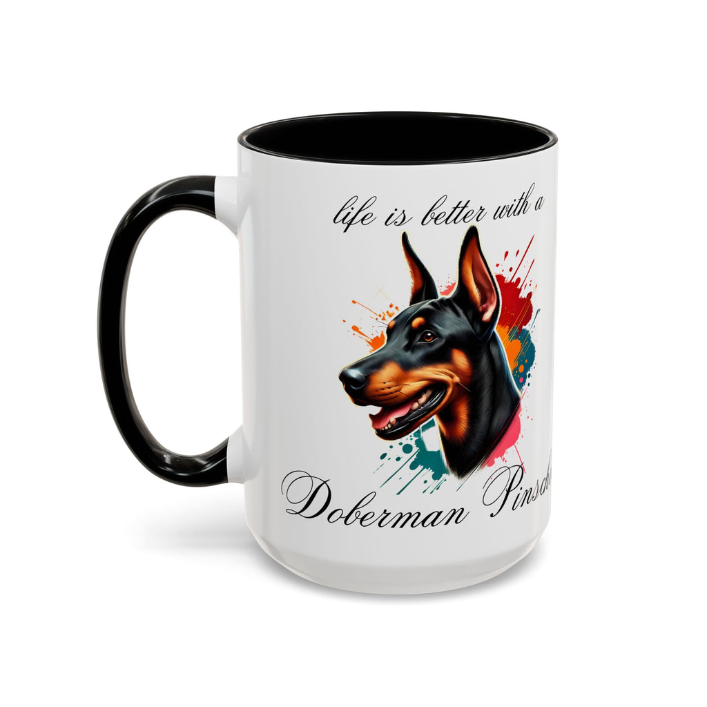 DOBERMAN PINSCHER "life is better with a Doberman Pinscher" mug, Morning Coffee, Accent Coffee Mug, 5 Colors, (11, 15oz)
