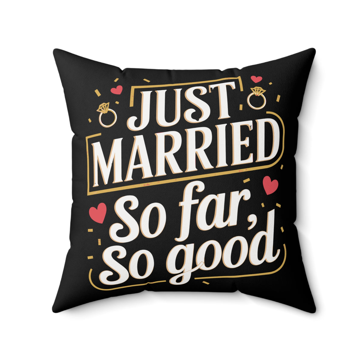 Spun Polyester Square Pillow | Celebrate Newlywed Life With a Touch of Humor and Elegance; "JUST MARRIED So Far So Good" | 4 sizes