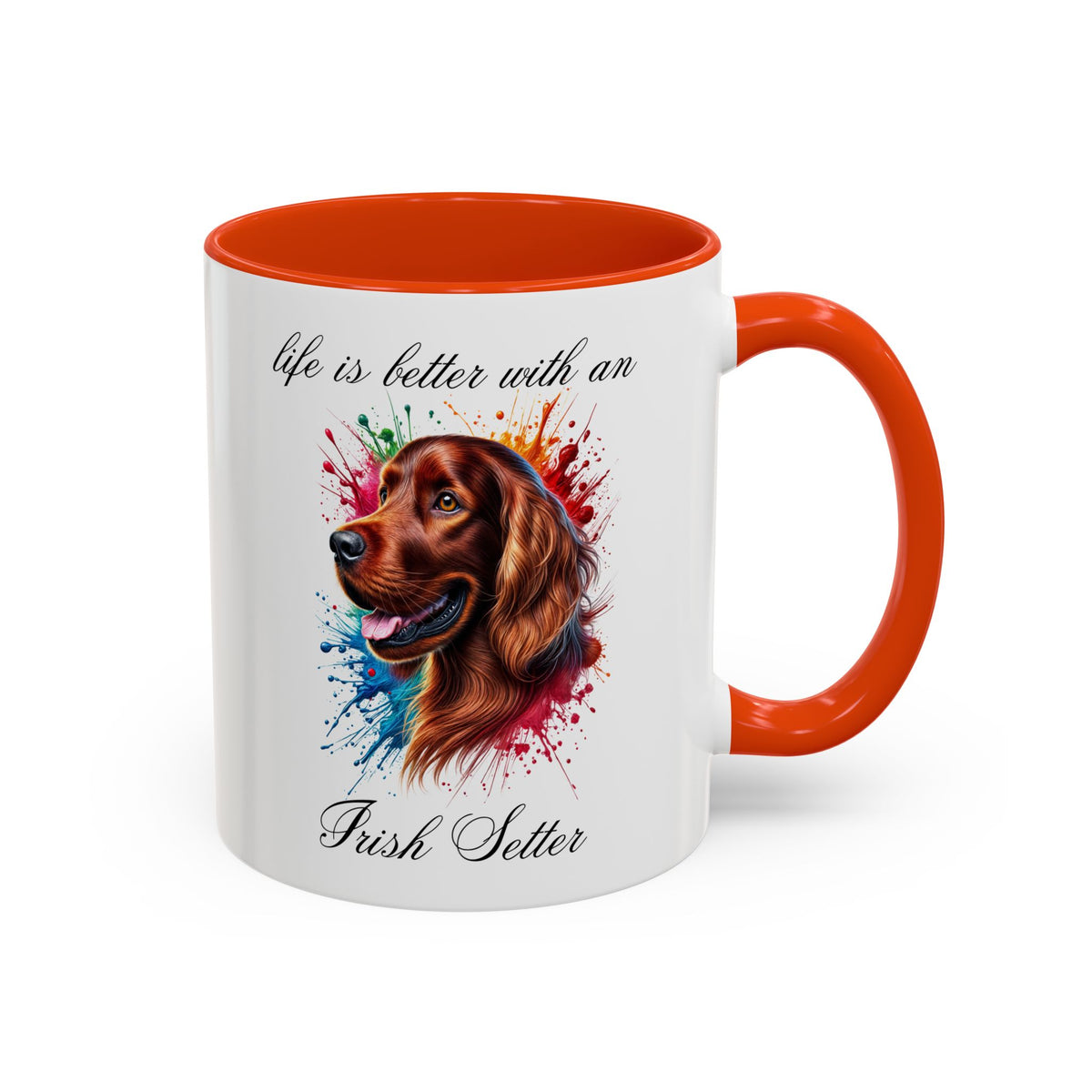 IRISH SETTER MUG "life is better with an Irish Setter" mug, Morning Coffee, Colorful Accent Coffee Mug, 12 Colors, 11 oz.