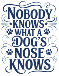 "NOBODY KNOWS WHAT A DOG'S NOSE KNOWS" (Digital Product)